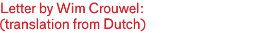 Letter by Wim Crouwel: (translation from Dutch)